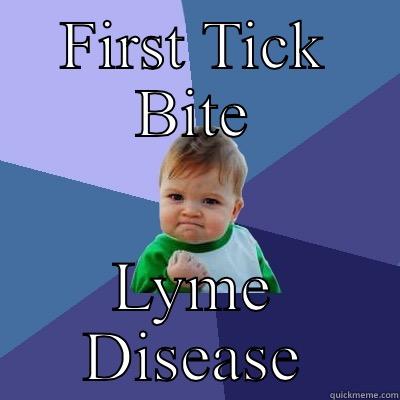 FIRST TICK BITE LYME DISEASE Success Kid