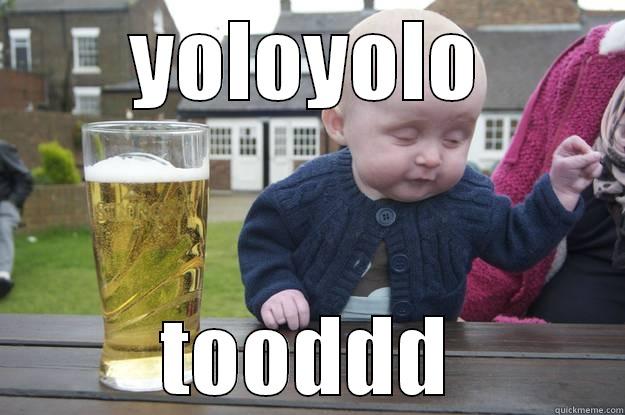 YOLOYOLO TOODDD drunk baby