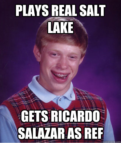 Plays Real Salt Lake Gets Ricardo Salazar as Ref  Bad Luck Brian