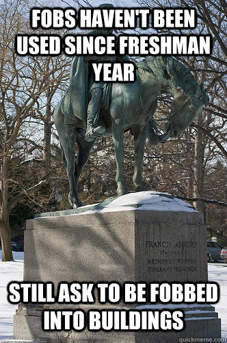 fobs haven't been used since freshman year still ask to be fobbed into buildings  Drew University Meme