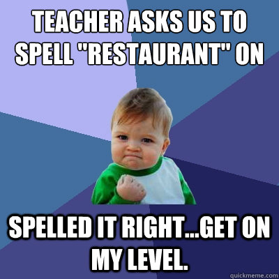 Teacher asks us to spell 