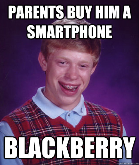 parents buy him a smartphone blackberry  Bad Luck Brian