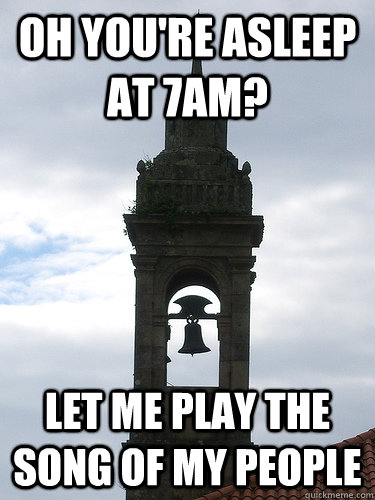OH YOU'RE ASLEEP AT 7AM? LET ME PLAY THE SONG OF MY PEOPLE - OH YOU'RE ASLEEP AT 7AM? LET ME PLAY THE SONG OF MY PEOPLE  My Room is Right Next To A Church