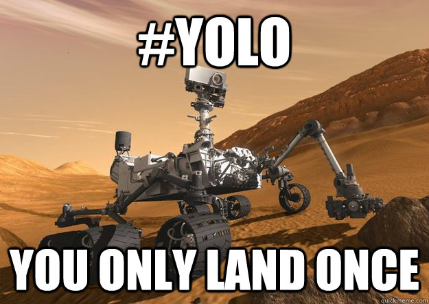 #YOLO You only land once - #YOLO You only land once  Bad Luck Curiosity Rover