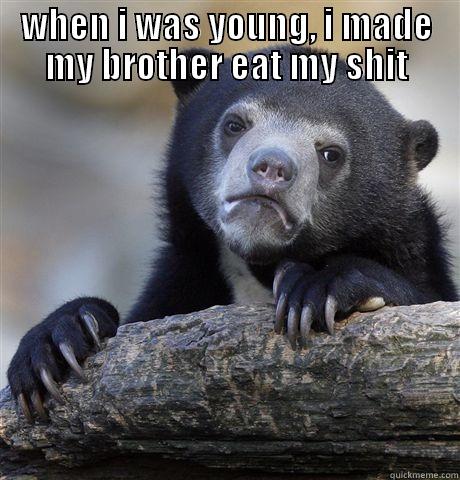 WHEN I WAS YOUNG, I MADE MY BROTHER EAT MY SHIT  Confession Bear