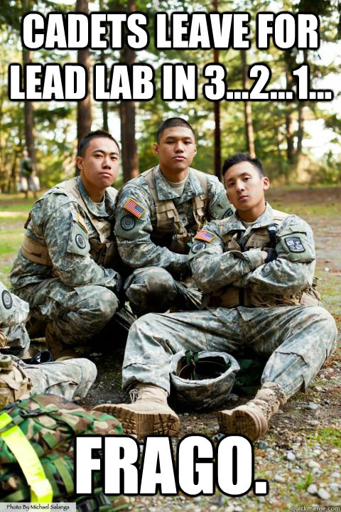 Cadets leave for lead lab in 3...2...1... FRAGO. - Cadets leave for lead lab in 3...2...1... FRAGO.  Hooah ROTC Cadet