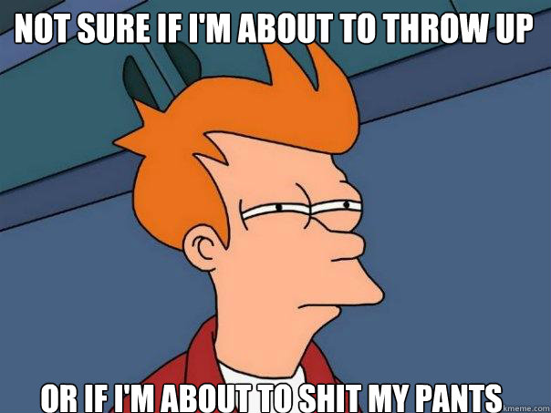 Not sure if i'm about to throw up or if i'm about to shit my pants   Futurama Fry