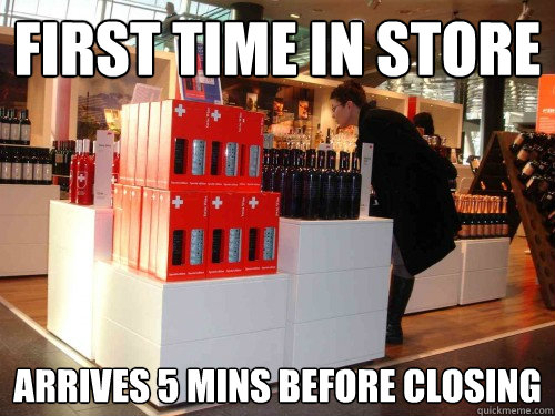 First time in store arrives 5 mins before closing - First time in store arrives 5 mins before closing  Scumbag Wine Customer
