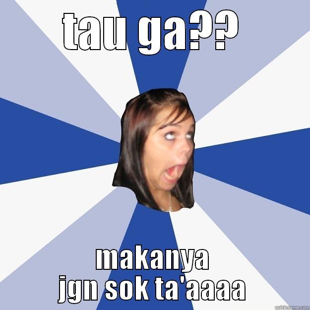 TAU GA?? MAKANYA JGN SOK TA'AAAA Annoying Facebook Girl