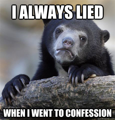 I always lied when I went to confession  Confession Bear
