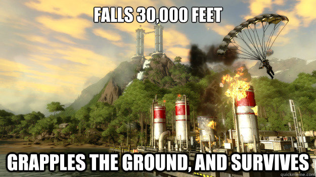 Falls 30,000 feet Grapples the ground, and survives  Just Cause 2 Logic