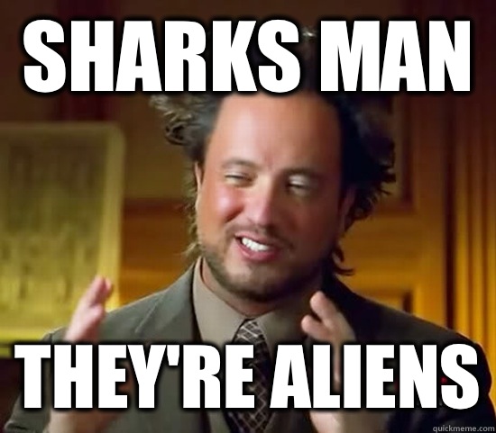 Sharks man They're aliens  Ancient Aliens