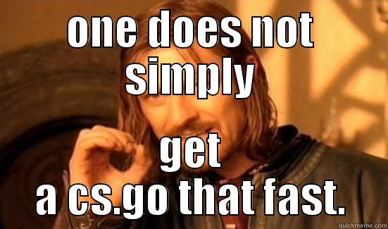 ONE DOES NOT SIMPLY GET A CS.GO THAT FAST. Boromir