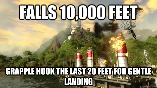 Falls 10,000 feet Grapple hook the last 20 feet for gentle landing  Just Cause 2 Logic