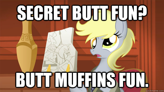 Secret butt fun? Butt muffins fun. - Secret butt fun? Butt muffins fun.  Professor Derpy