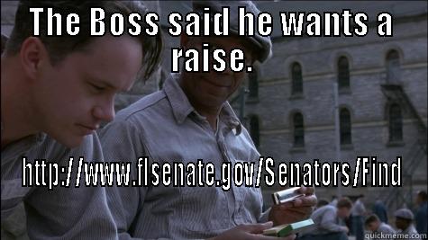 THE BOSS SAID HE WANTS A RAISE. HTTP://WWW.FLSENATE.GOV/SENATORS/FIND Misc