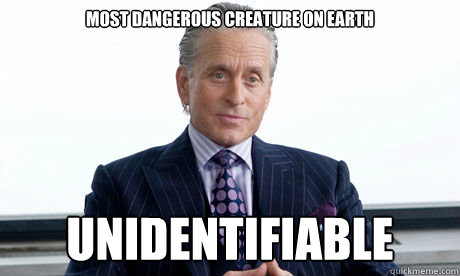 Most dangerous creature on earth UNIDENTIFIABLE - Most dangerous creature on earth UNIDENTIFIABLE  Socially adept psychopath