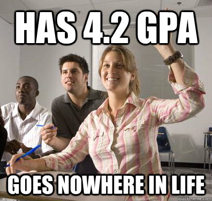 Has 4.2 GPA Goes nowhere in life  
