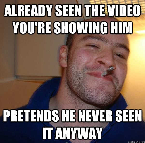 Already seen the video you're showing him Pretends he never seen it anyway - Already seen the video you're showing him Pretends he never seen it anyway  Misc