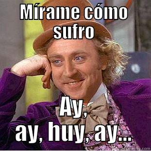 MÍRAME CÓMO SUFRO AY, AY, HUY, AY... Condescending Wonka