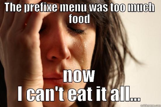 THE PREFIXE MENU WAS TOO MUCH FOOD NOW I CAN'T EAT IT ALL... First World Problems