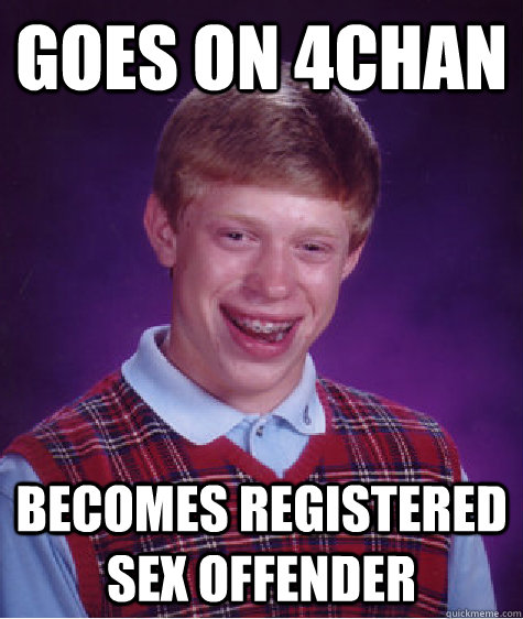goes on 4Chan becomes Registered Sex offender  Bad Luck Brian