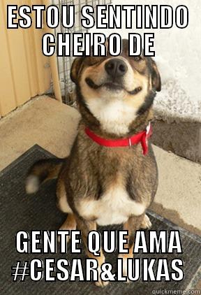 ESTOU SENTINDO CHEIRO DE GENTE QUE AMA #CESAR&LUKAS Good Dog Greg