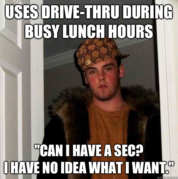 Uses drive-thru during busy lunch hours 