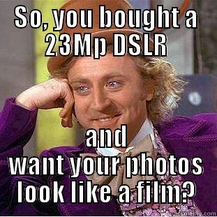 SO, YOU BOUGHT A 23MP DSLR AND WANT YOUR PHOTOS LOOK LIKE A FILM? Condescending Wonka