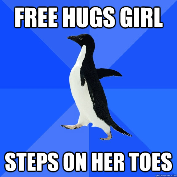 Free Hugs girl Steps on her toes  Socially Awkward Penguin