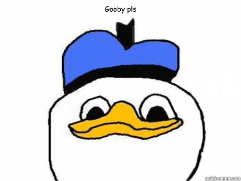 Gooby pls  - Gooby pls   Dolan Duck