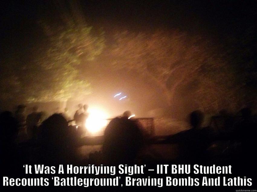 bhu troll -  ‘IT WAS A HORRIFYING SIGHT’ – IIT BHU STUDENT RECOUNTS ‘BATTLEGROUND’, BRAVING BOMBS AND LATHIS Misc