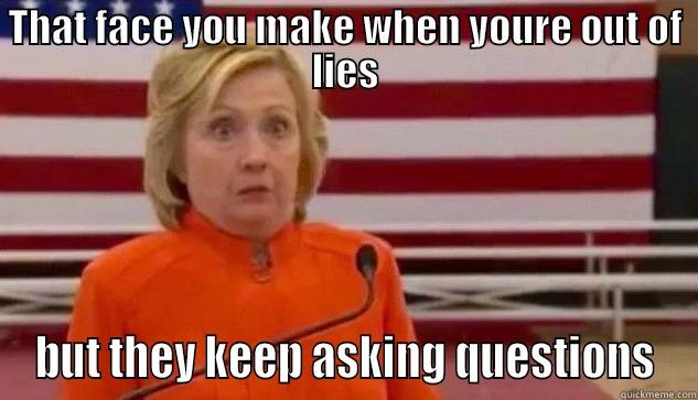 THAT FACE YOU MAKE WHEN YOURE OUT OF LIES BUT THEY KEEP ASKING QUESTIONS Misc