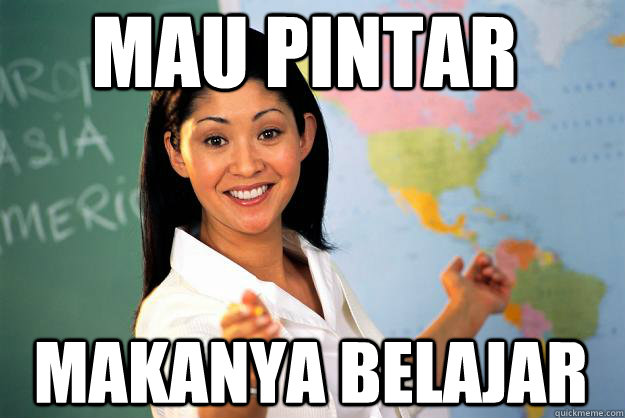 MAU PINTAR  MAKANYA BELAJAR  Unhelpful High School Teacher