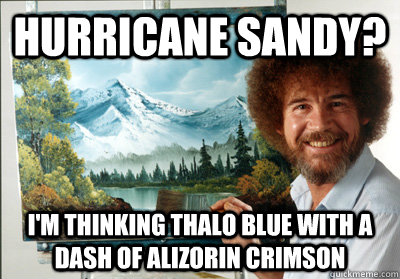 Hurricane Sandy? I'm thinking thalo blue with a dash of alizorin crimson  Bob Ross