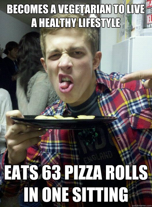 becomes a vegetarian to live a healthy lifestyle  EATS 63 PIZZA ROLLS IN ONE SITTING  