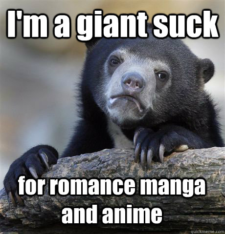 I'm a giant suck for romance manga and anime  Confession Bear
