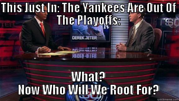 THIS JUST IN: THE YANKEES ARE OUT OF THE PLAYOFFS: WHAT? NOW WHO WILL WE ROOT FOR? Misc