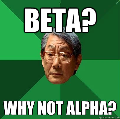 Beta? Why not Alpha?  High Expectations Asian Father