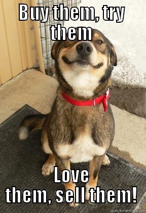 BUY THEM, TRY THEM LOVE THEM, SELL THEM! Good Dog Greg
