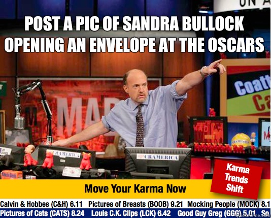 Post a pic of Sandra Bullock opening an envelope at the oscars  - Post a pic of Sandra Bullock opening an envelope at the oscars   Mad Karma with Jim Cramer