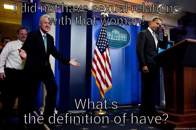 I DID NOT HAVE SEXUAL RELATIONS WITH THAT WOMAN! WHAT'S THE DEFINITION OF HAVE? Inappropriate Timing Bill Clinton