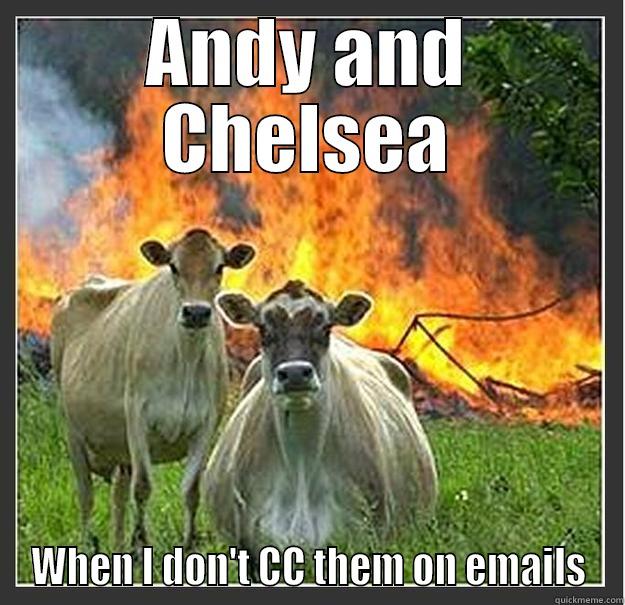 ANDY AND CHELSEA WHEN I DON'T CC THEM ON EMAILS Evil cows