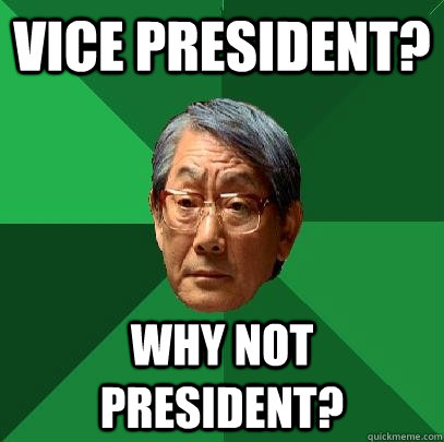 Vice President? Why not President? - Vice President? Why not President?  High Expectations Asian Father