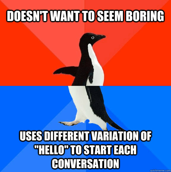 doesn't want to seem boring uses different variation of 