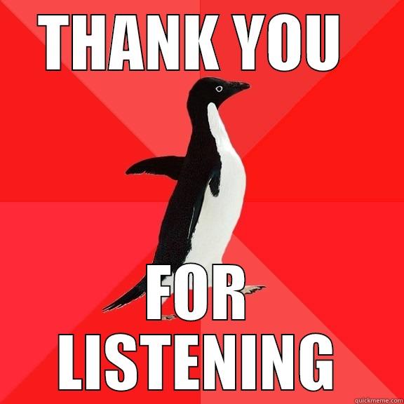 After a presentation - THANK YOU  FOR LISTENING Socially Awesome Penguin
