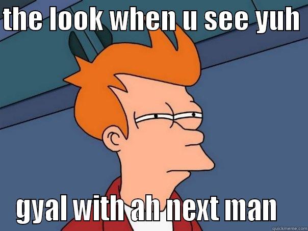 THE LOOK WHEN U SEE YUH  GYAL WITH AH NEXT MAN   Futurama Fry