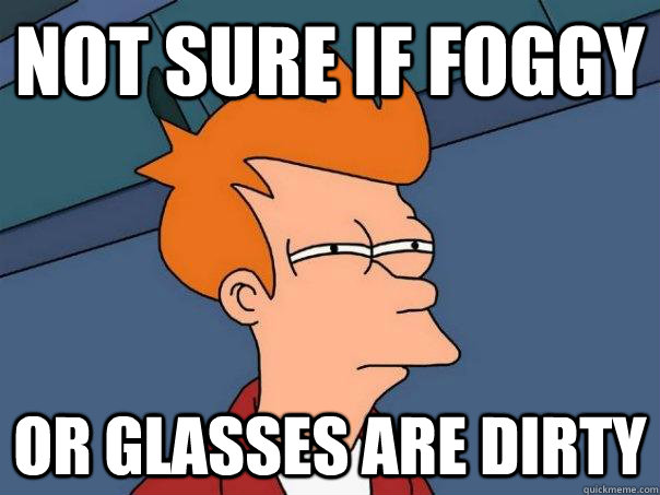 Not sure if foggy or glasses are dirty  Futurama Fry