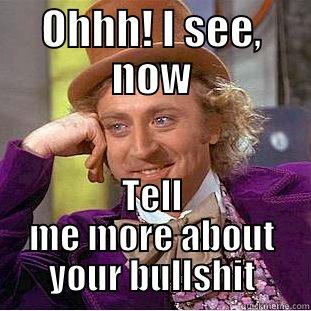 OHHH! I SEE, NOW TELL ME MORE ABOUT YOUR BULLSHIT Creepy Wonka