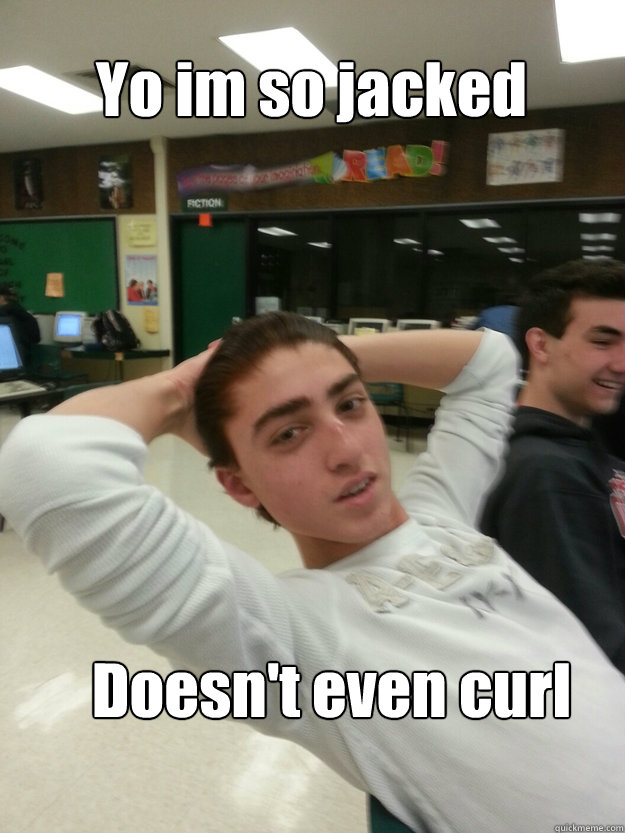 Yo im so jacked Doesn't even curl - Yo im so jacked Doesn't even curl  Omaarrrss meme